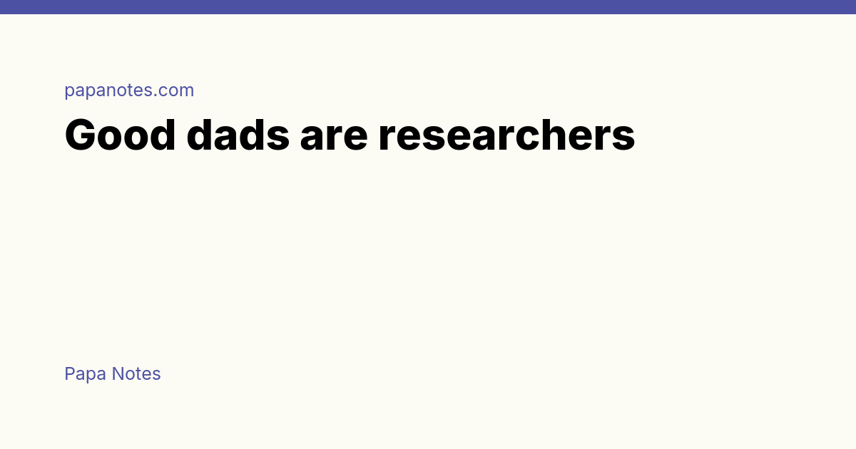 Good dads are researchers